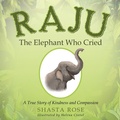 Cover: Raju the Elephant Who Cried - Balboa Press