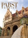 Cover: The Captain Frederick Pabst Mansion - Captain Frederick Pabst Mansion, Incorporated