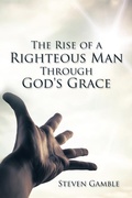 Cover: The Rise of a Righteous Man Through God's Grace - AUTHORHOUSE