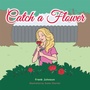 Cover: Catch a Flower - AUTHORHOUSE