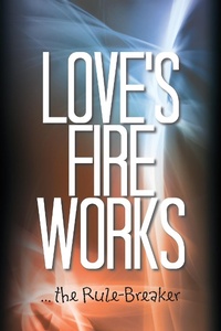 Enlarge image Cover: Love'S Fire Works - AUTHORHOUSE