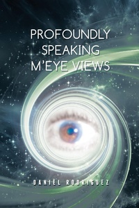 Enlarge image Cover: Profoundly Speaking M'Eye Views - AUTHORHOUSE