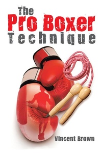 Enlarge image Cover: The Pro Boxer Technique - AUTHORHOUSE