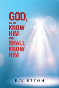 Abbildung von: God, as We Know Him and Shall Know Him - AuthorHouse UK