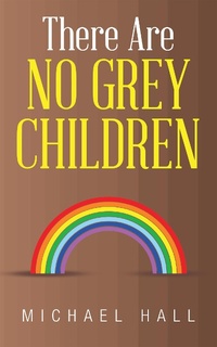 Enlarge image Cover: There Are No Grey Children - AUTHORHOUSE