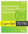 Cover: Exam Ref 70-745 Implementing a Software-Defined DataCenter - Microsoft Press