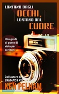 Cover: Lontano Dagli Occhi, Lontano Dal Cuore: Una Guida Al Punto Di Vista Per Scrittori - Babelcube Inc.