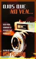Cover: Ojos que no ven... Gu&iacute;a para dominar la perspectiva narrativa - Babelcube Inc.