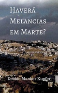 Cover: Haver&aacute; Melancias em Marte? - Debbie Manber Kupfer