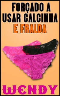 Enlarge image Cover: Forcado a Usar Calcinha e Fralda - Love Conquers All Press
