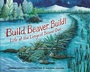 Cover: Build, Beaver, Build! - Millbrook Press