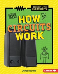 Enlarge image Cover: How Circuits Work - Lerner Publishing Group