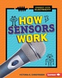 Cover: How Sensors Work - Lerner Publishing Group