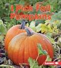 Cover: I Pick Fall Pumpkins - Lerner Publishing Group