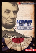 Cover: Abraham Lincoln's Presidency - Lerner Publishing Group