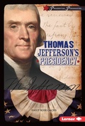 Cover: Thomas Jefferson's Presidency - Lerner Publishing Group