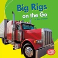 Cover: Big Rigs on the Go - Lerner Publishing Group