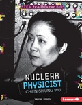 Cover: Nuclear Physicist Chien-Shiung Wu - Lerner Publishing Group