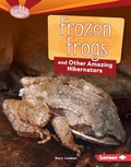 Cover: Frozen Frogs and Other Amazing Hibernators - Lerner Publishing Group