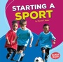 Cover: Starting a Sport - Lerner Publishing Group