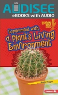 Cover: Experiment with a Plant's Living Environment - Lerner Publishing Group