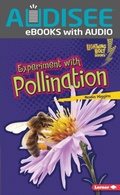 Cover: Experiment with Pollination - Lerner Publishing Group