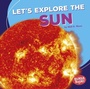 Cover: Let's Explore the Sun - Lerner Publishing Group