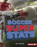 Cover: Soccer Super Stats - Lerner Publishing Group