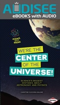 Cover: We're the Center of the Universe! - Lerner Publishing Group