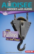 Cover: Put Pulleys to the Test - Lerner Publishing Group