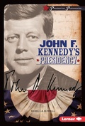 Cover: John F. Kennedy's Presidency - Lerner Publishing Group