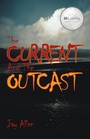 Cover: The Current and the Outcast - WestBow Press