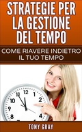 Cover: Strategie per la gestione del tempo - Come riavere indietro il tuo tempo - AP Publishing
