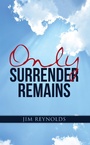 Cover: Only Surrender Remains - WestBow Press