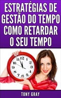 Cover: Estrat&eacute;gias de Gest&atilde;o do Tempo Como Retardar o Seu Tempo - AP Publishing