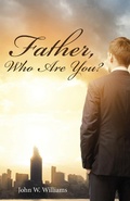 Cover: Father, Who Are You? - WestBow Press