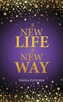 Cover: A New Life a New Way - WestBow Press