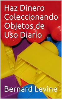 Abbildung von: Haz Dinero Coleccionando Objetos de Uso Diario - Babelcube Inc.