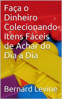 Abbildung von: Faca o Dinheiro Colecionando Itens Faceis de Achar do Dia a Dia - Babelcube Inc.