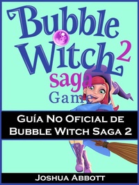 Abbildung von: Guia No Oficial de Bubble Witch Saga 2 - Joshua Abbott