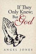 Cover: If They Only Knew; but God - WestBow Press