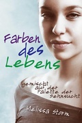 Cover: Farben des Lebens - gemischt auf der Palette der Sehnsucht - Blue Crown Press