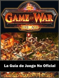 Abbildung von: Game of War FireAge La Guia de Juego No Oficial - HIDDENSTUFF ENTERTAINMENT
