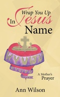 Cover: Wrap You up in Jesus Name - WestBow Press