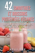 Cover: 42 smoothies et boissons prot&eacute;in&eacute;es v&eacute;ganes: Des recettes rapides, simples et sant&eacute; - Babelcube Inc