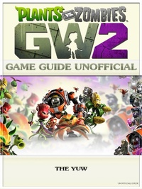 Abbildung von: Plants vs Zombies Garden Warfare 2 Game Guide Unofficial - The Yuw