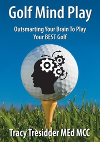 Abbildung von: Golf Mind Play;Outsmarting Your Brain to Play Your Best Golf - Tracy Tresidder