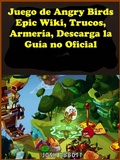 Cover: Juego de Angry Birds Epic Wiki, Trucos, Armeria, Descarga la Guia no Oficial - Josh Abbott