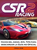 Cover: CSR Racing 2 Hacks del Juego, Apk, Tips para descargar la Guia no Oficial - Chaladar