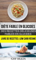 Cover: Di&egrave;te faible en glucides: Des recettes d&eacute;licieuses faibles en glucides (Livre De Recettes: Low Carb R&eacute;gime) - Babelcube Inc.